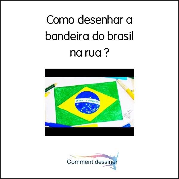 Como desenhar a bandeira do brasil na rua